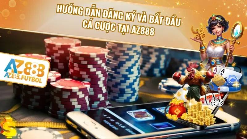 Hướng dẫn đăng ký và bắt đầu cá cược tại AZ888