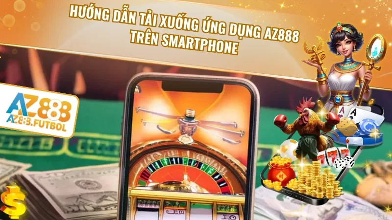 Hướng dẫn tải xuống ứng dụng AZ888 trên smartphone