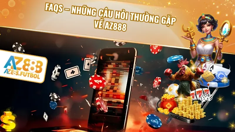 FAQs – Những câu hỏi thường gặp về AZ888